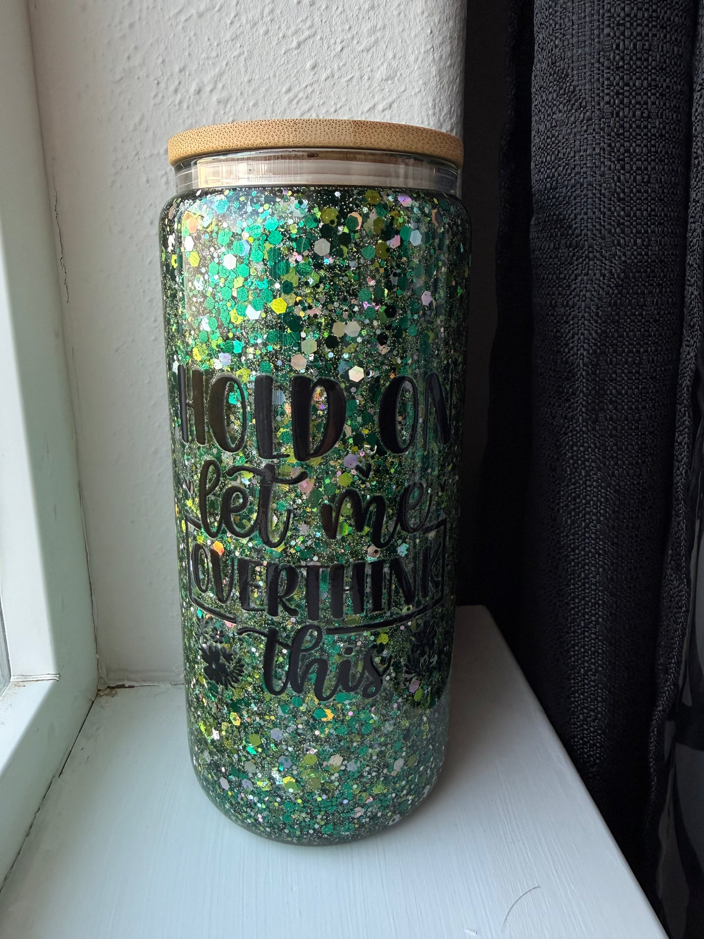 Pre-made 20oz Glass/ Hold on Let me overthink this