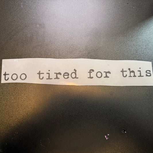 Too Tired