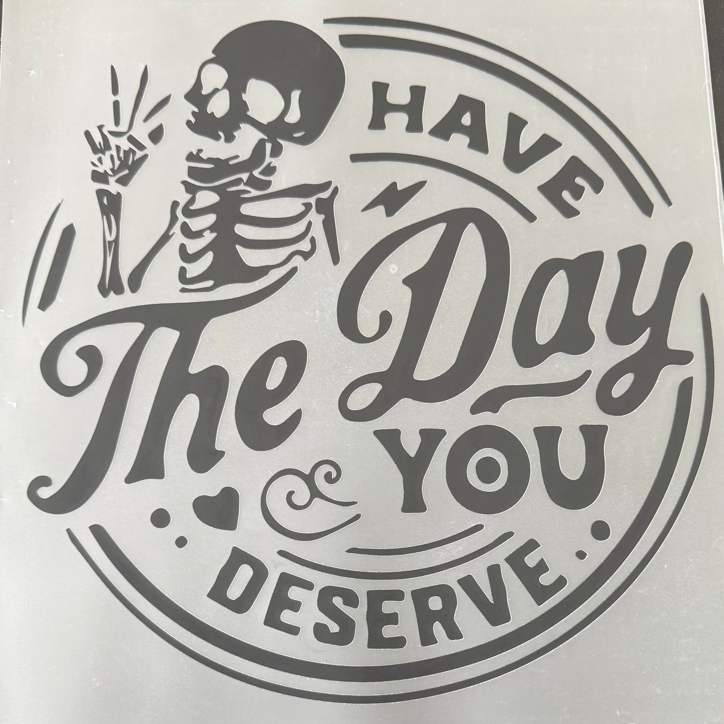 Have the Day You Deserve
