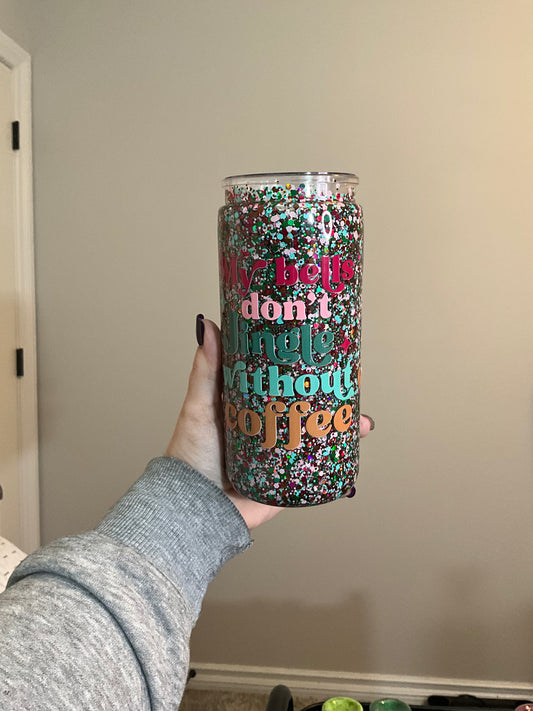 Pre-made 20oz Acrylic/My Bells Don't Jingle without Coffee